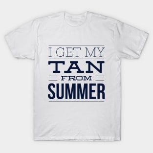 I get my TAN from SUMMER T-Shirt